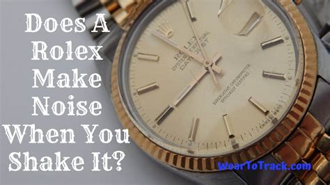 rolex makes sound when shaken|what is a rolex sound.